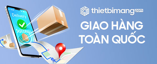 Mua hàng tại thietbimang.com giao hàng tận nơi toàn quốc 24h