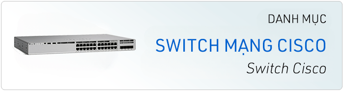 Thiết bị mạng Cisco - Phân phối Cisco chính hãng, giá tốt uy tín chuyên nghiệp