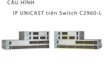 Cấu hình IP Unicast với Switch Cisco C2960-L