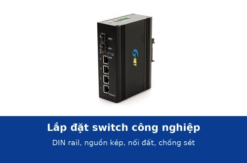Lắp đặt switch công nghiệp: gắn DIN rail, đấu nguồn kép, nối đất và chống sét đúng cách