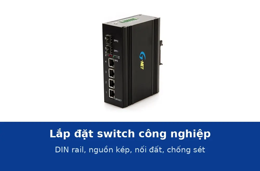 Lắp đặt switch công nghiệp: gắn DIN rail, đấu nguồn kép, nối đất và chống sét đúng cách