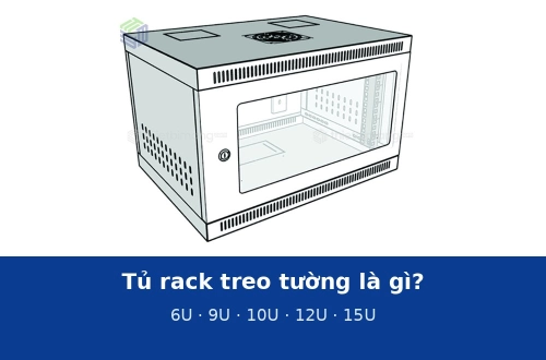 Tủ rack treo tường là gì? 6U, 9U, 10U, 12U, 15U: chọn cỡ nào cho cửa hàng, văn phòng, tủ tầng