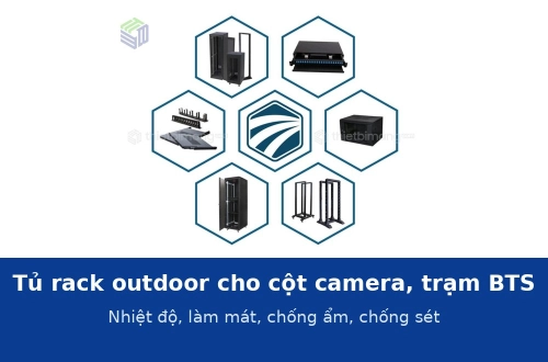 Tủ rack outdoor cho cột camera và trạm BTS: kiểm soát nhiệt độ, làm mát, chống ẩm và chống sét