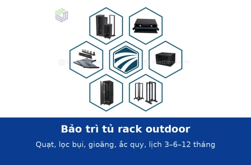 Bảo trì tủ rack outdoor: quạt, lưới lọc bụi, gioăng, ắc quy và lịch kiểm tra định kỳ 3–6–12 tháng