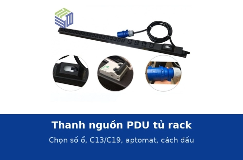 Thanh nguồn PDU tủ rack là gì? Chọn số ổ, loại ổ đa năng hay C13/C19, có aptomat và cách đấu hai nhánh
