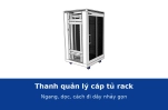 Thanh quản lý cáp tủ rack ngang và dọc: cách đi dây nhảy gọn, không rối và dễ thay sau này