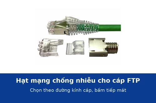 Hạt mạng chống nhiễu cho cáp FTP: chọn đúng cỡ theo đường kính cáp và bấm tiếp mát đúng cách