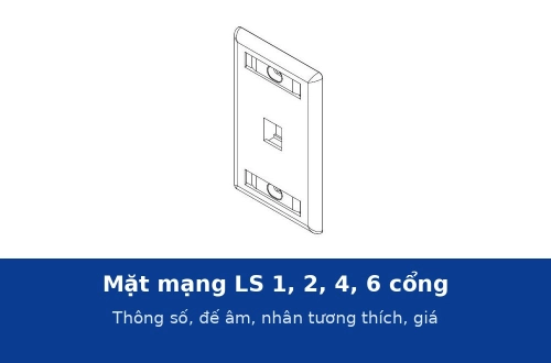 Mặt mạng LS 1, 2, 4, 6 cổng kiểu US: thông số, đế âm và nhân tương thích, giá từ 25.000 đ