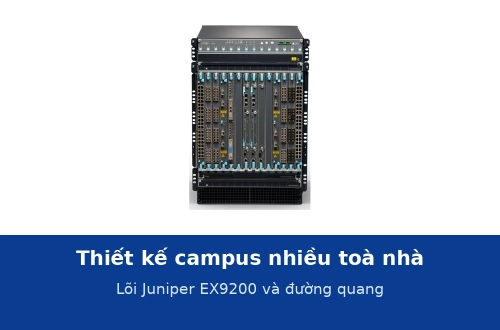 Thiết kế mạng campus nhiều toà nhà với lõi Juniper EX9200: ba lớp và đường quang
