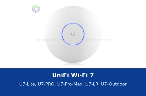 UniFi Wi-Fi 7: U7-Lite, U7-PRO, U7-Pro-Max, U7-LR, U7-Outdoor thông số và giá 2026
