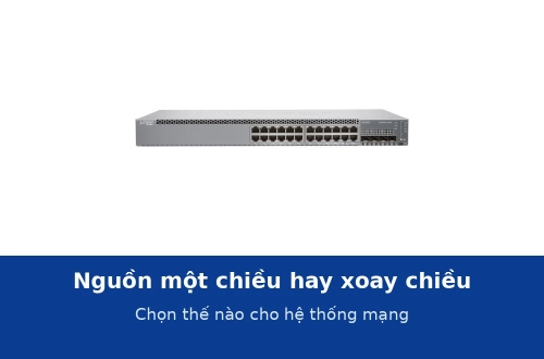 Nguồn một chiều hay nguồn xoay chiều: chọn thế nào cho hệ thống mạng