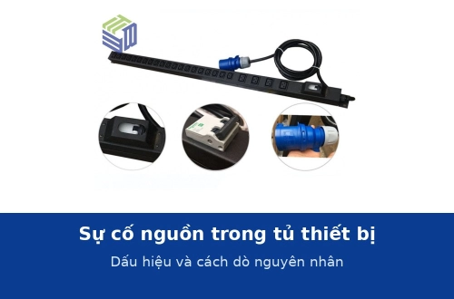 Sự cố nguồn trong tủ thiết bị: dấu hiệu nhận biết và cách dò nguyên nhân