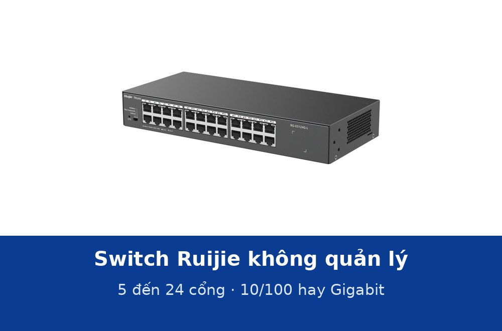 Switch Ruijie không quản lý 5–24 cổng: chọn 10/100 hay Gigabit, để bàn hay gắn rack