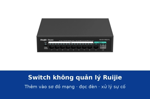 Thêm switch không quản lý Ruijie vào sơ đồ mạng trên app và xử lý sự cố thường gặp