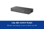 Lắp đặt switch Ruijie theo hướng dẫn hãng: để bàn, treo tường, tủ rack và thanh ray DIN