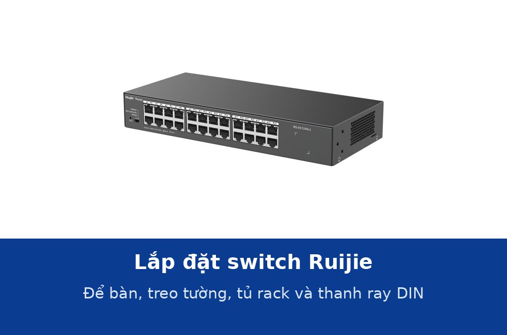 Lắp đặt switch Ruijie theo hướng dẫn hãng: để bàn, treo tường, tủ rack và thanh ray DIN