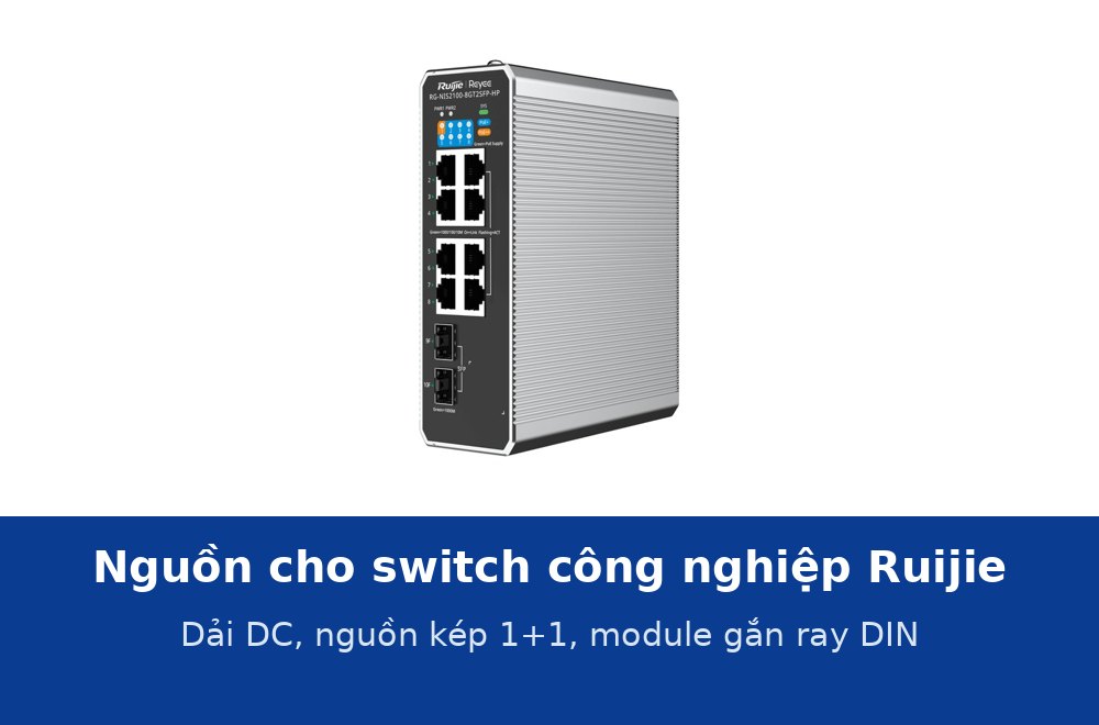 Nguồn cho switch công nghiệp Ruijie: dải điện áp DC, nguồn kép 1+1 và module nguồn gắn ray DIN