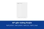Access point gắn tường Ruijie cho khách sạn, văn phòng: RAP1200(F), RAP1200(P), RAP1201 và RAP72-Wall